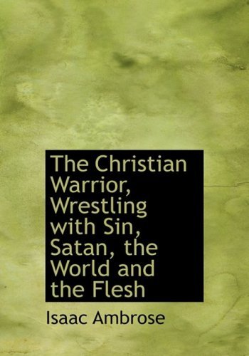 Cover for Isaac Ambrose · The Christian Warrior, Wrestling with Sin, Satan, the World and the Flesh (Pocketbok) [Large Print, Lrg edition] (2008)