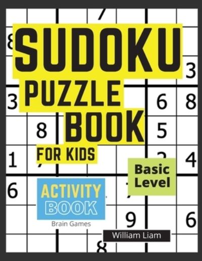 Sudoku Puzzle Basic Level For Kids Brain Games For Kids Ages 8-12 Years - Activity Books - William Liam - Książki - William Liam - 9780558271343 - 4 kwietnia 2021