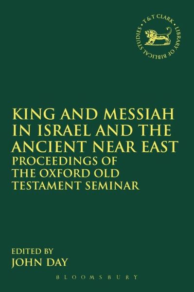 Cover for John Day · King and Messiah in Israel and the Ancient Near East: Proceedings of the Oxford Old Testament Seminar - The Library of Hebrew Bible / Old Testament Studies (Taschenbuch) [Nippod edition] (2013)