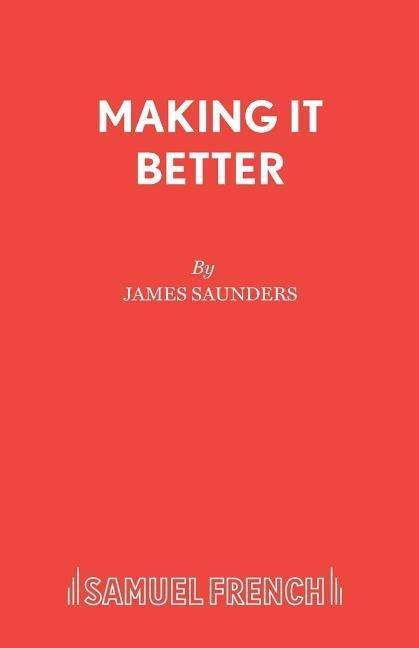 Making it Better - Acting Edition S. - James Saunders - Livres - Samuel French Ltd - 9780573018343 - 1 août 1992