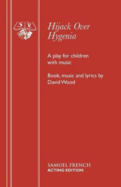 Hijack Over Hygenia (Libretto) - Acting Edition S. - David Wood - Bøker - Samuel French Ltd - 9780573050343 - 1. oktober 1974