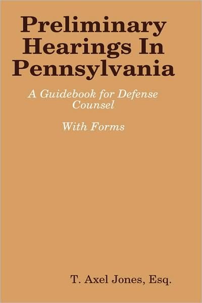 Cover for Esq. T. Axel Jones · Preliminary Hearings in Pennsylvania: Guidebook (Gebundenes Buch) (2008)