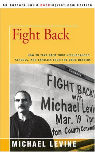 Cover for Levine, Michael (Levine Communications) · Fight Back: How to Take Back Your Neighborhood, Schools, and Families from the Drug Dealers - Authors Guild Backinprint.com Edition (Paperback Book) [Authors Guild Backinprint.com edition] (2006)