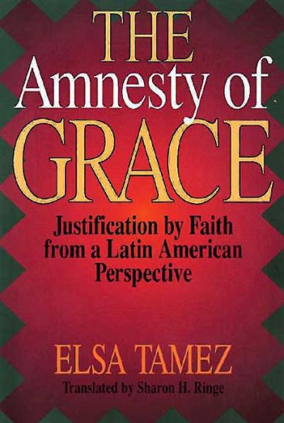 Cover for Elsa Tamez · The Amnesty of Grace: Justification by Faith from a Latin American Perspective (Paperback Book) (1993)