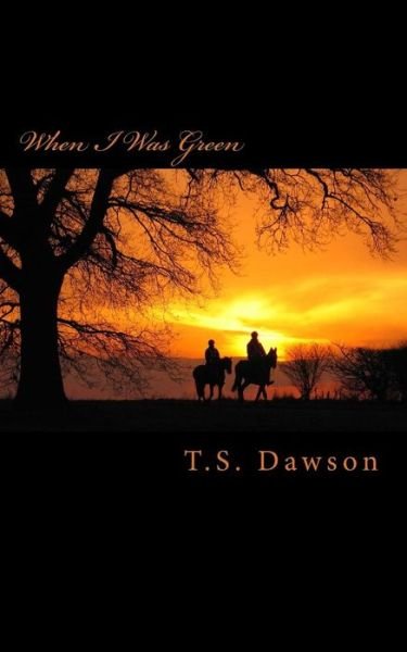Cover for T S Dawson · When I Was Green (Paperback Book) (2015)