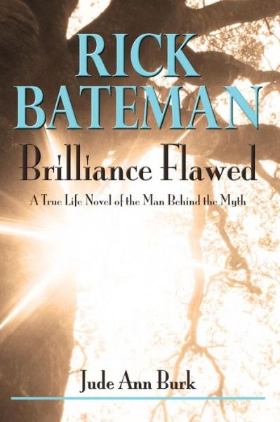 Cover for Jude Ann Burk · Rick Bateman - Brilliance Flawed: a True Life Novel of the Man Behind the Myth (Pocketbok) (2015)