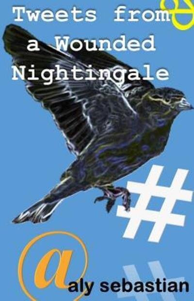 Cover for Aly Sebastian · Tweets From a Wounded Nightingale (Paperback Book) (2016)