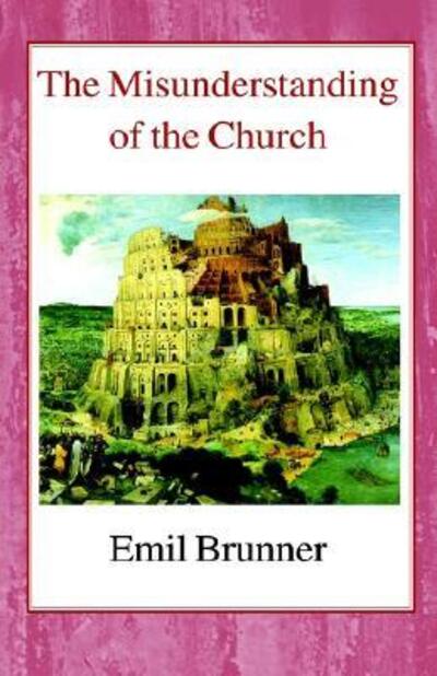 Cover for Emil Brunner · The Misunderstanding of the Church (Hardcover Book) (2002)