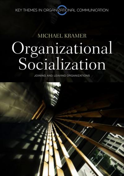 Cover for Kramer, Michael (University of Oklahoma) · Organizational Socialization: Joining and Leaving Organizations - Key Themes in Organizational Communication (Hardcover Book) (2010)