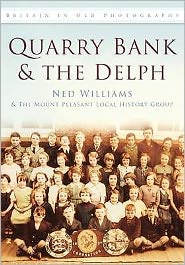 Cover for Ned Williams · Quarry Bank and The Delph: Britain in Old Photographs (Paperback Book) [UK edition] (2009)