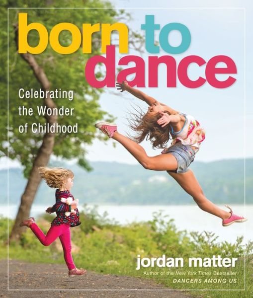 Cover for Jordan Matter · Born to Dance: Celebrating the Wonder of Childhood (Taschenbuch) (2018)