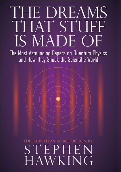 Cover for Stephen Hawking · The Dreams That Stuff Is Made Of: The Most Astounding Papers of Quantum Physics--and How They Shook the Scientific World (Gebundenes Buch) (2011)