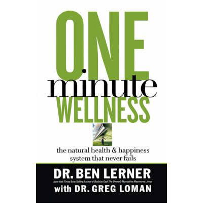 Cover for Ben Lerner · One Minute Wellness: The Natural Health and   Happiness System That Never Fails (Paperback Bog) (2007)