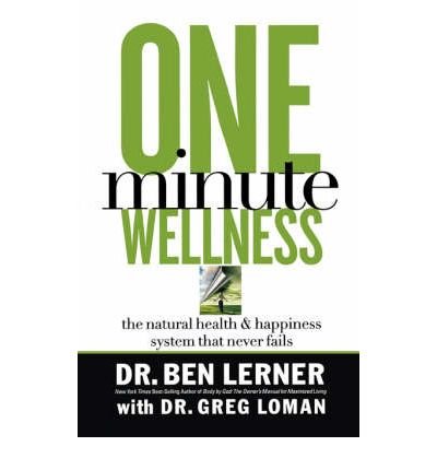 Cover for Ben Lerner · One Minute Wellness: The Natural Health and   Happiness System That Never Fails (Paperback Book) (2007)