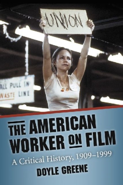 Cover for Doyle Greene · The American Worker on Film: A Critical History, 1909-1999 (Pocketbok) (2010)