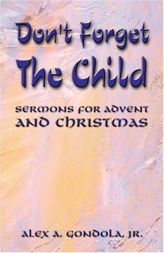 Don't Forget the Child, Sermons for Advent and Christmas - Jr. - Books - CSS Publishing Company - 9780788018343 - June 1, 2001