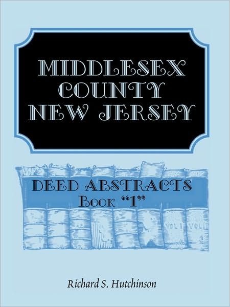 Cover for Richard S. Hutchinson · Middlesex County, New Jersey Deed Abstracts: Book &quot;1&quot; (Taschenbuch) (2009)