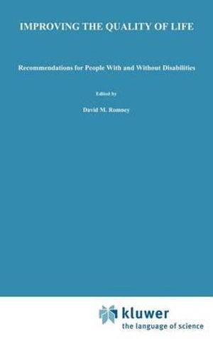 Improving the Quality of Life: Recommendations for People with and without Disabilities - David Ed. Romney - Books - Springer - 9780792332343 - November 30, 1994