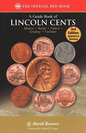 A Guide Book of Lincoln Cents, 3rd Edition - Q David Bowers - Kirjat - Whitman Publishing - 9780794846343 - tiistai 20. marraskuuta 2018