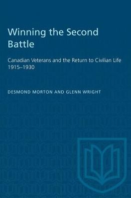 Winning the Second Battle: Canadian Veterans and the Return to Civilian Life 1915-1930 - Heritage - Desmond Morton - Books - University of Toronto Press - 9780802066343 - July 1, 1987