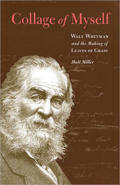 Cover for Matt Miller · Collage of Myself: Walt Whitman and the Making of Leaves of Grass (Hardcover Book) (2010)