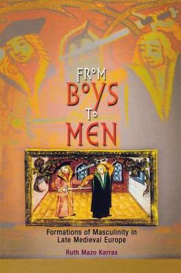Cover for Ruth Mazo Karras · From Boys to Men: Formations of Masculinity in Late Medieval Europe - The Middle Ages Series (Paperback Book) (2002)