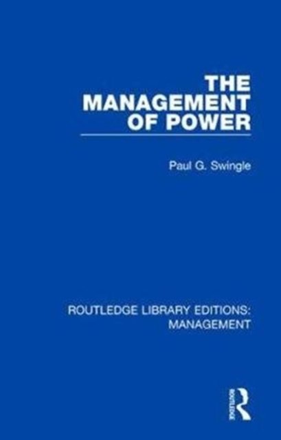 The Management of Power - Routledge Library Editions: Management - Paul G. Swingle - Boeken - Taylor & Francis Inc - 9780815387343 - 10 april 2018
