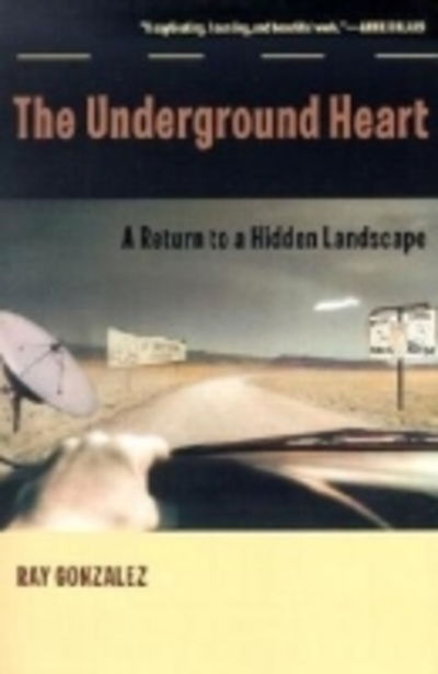 Cover for Ray Gonzalez · The Underground Heart: A Return to a Hidden Landscape (Paperback Book) (2002)