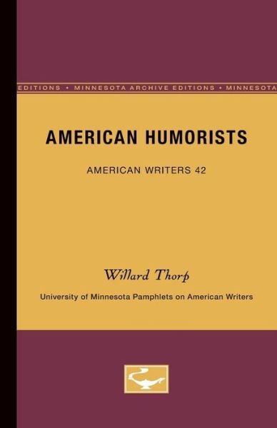 Cover for Willard Thorp · American Humorists - American Writers 42: University of Minnesota Pamphlets on American Writers (Paperback Book) [Minnesota Archive Editions edition] (1964)