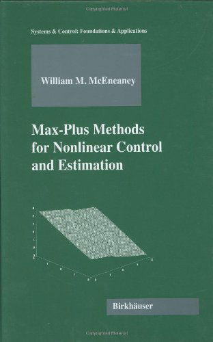 Max-plus Methods for Non-linear Control and Estimation - Systems & Control: Foundations and Applications - Mceneaney, William (University of California, San Diego, La Jolla, Ca, Usa) - Livros - Birkhauser Boston Inc - 9780817635343 - 13 de dezembro de 2005