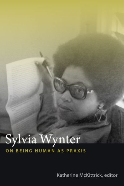 Sylvia Wynter: On Being Human as Praxis - Katherine Mckittrick - Bøger - Duke University Press - 9780822358343 - 7. januar 2015