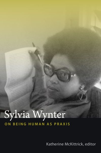 Sylvia Wynter: On Being Human as Praxis - Katherine Mckittrick - Books - Duke University Press - 9780822358343 - January 7, 2015