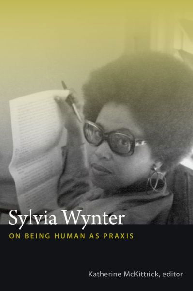 Sylvia Wynter: On Being Human as Praxis - Katherine Mckittrick - Böcker - Duke University Press - 9780822358343 - 7 januari 2015