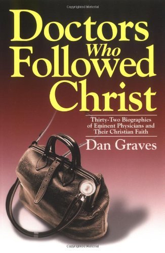 Cover for Dan Graves · Doctors Who Followed Christ: 32 Biographies of Historic Physicians and Their Christian Faith (Paperback Book) (1999)