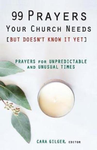 Cover for 99 Prayers Your Church Needs (But Doesn't Know It Yet): Prayers for Unpredictable and Unusual Times (Paperback Book) (2019)