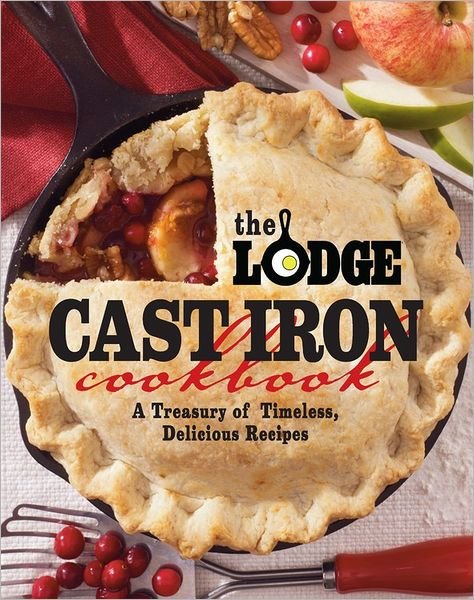Cover for The Lodge Company · The Lodge Cast Iron Cookbook: A Treasury of Timeless, Delicious Recipes (Paperback Book) (2012)