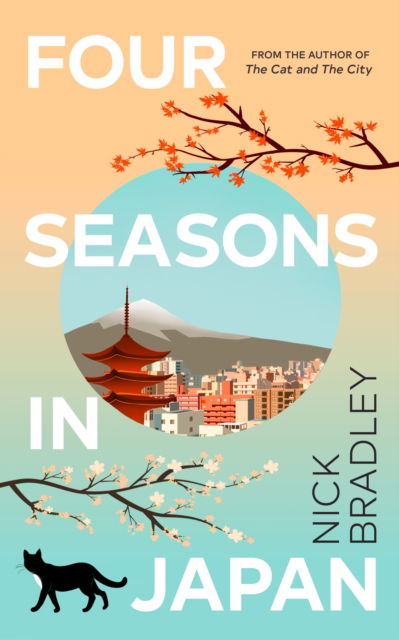 Cover for Nick Bradley · Four Seasons in Japan: A big-hearted book-within-a-book about finding purpose and belonging, perfect for fans of Matt Haig’s THE MIDNIGHT LIBRARY (Hardcover Book) (2023)