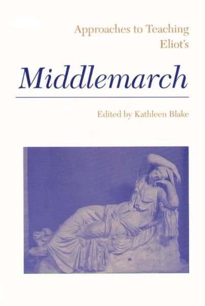 Approaches to Teaching Eliot's Middlemarch - Approaches to Teaching World Literature - Blake - Bøger - Modern Language Association of America - 9780873525343 - 1990