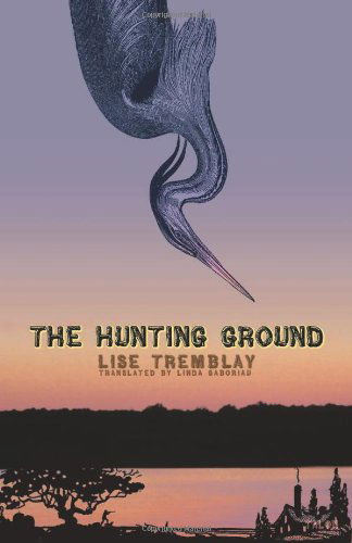 The Hunting Ground - Lise Tremblay - Książki - Talonbooks - 9780889225343 - 1 czerwca 2006