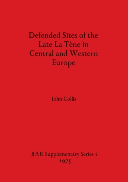 Cover for John Collis · Defended Sites of the Late La Tene in Central and Western Europe (Paperback Book) (1975)