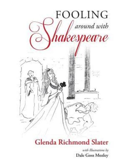 Fooling Around with Shakespeare - Glenda Richmond Slater - Books - Negative Capability Press - 9780942544343 - August 8, 2016