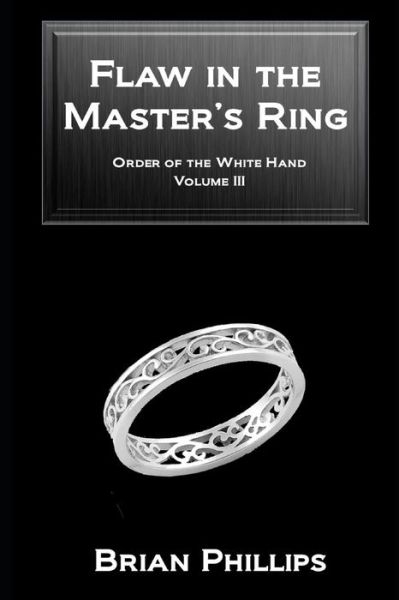 Flaw in the Master's Ring - Brian Phillips - Books - Brian Phillips - 9780960070343 - October 14, 2019