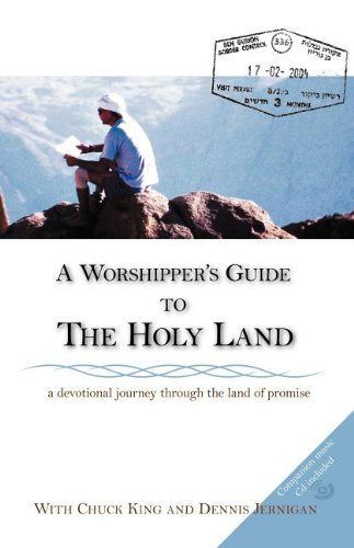 A Worshipper's Guide to the Holy Land - Chuck King - Książki - Shepherd's Heart Music, Inc. - 9780976556343 - 1 czerwca 2006