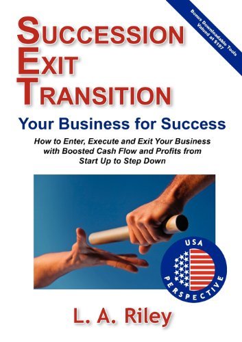 Cover for L. A. Riley · Succession Exit Transition, Your Business for Success - (SET) Your Business for Success - How to Enter, Execute and Exit Your Business with Boosted Cash Flow and Profits from Start Up to Step Down (Paperback Book) (2012)