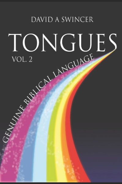 Cover for David A Swincer · Tongues Volume 2 : Genuine Biblical Languages : A Careful Construct of the Nature, Purpose, and Operation of The Gift Of Tongues for the Church (Paperback Book) (2016)