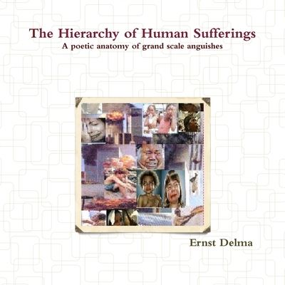 Cover for Ernst Delma · The Hierarchy of Human Sufferings - A poetic anatomy of grand scale anguishes (Paperback Book) (2010)