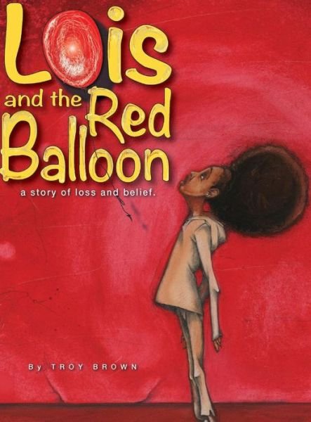 Cover for Troy Brown · Lois and the Red Balloon (Gebundenes Buch) (2015)
