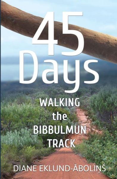 Cover for Diane Eklund-abolins · 45 Days: Walking the Bibbulmun Track (Paperback Book) (2015)