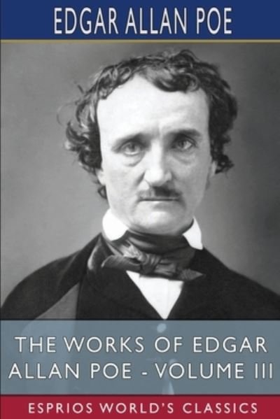 Cover for Edgar Allan Poe · The Works of Edgar Allan Poe - Volume III (Esprios Classics) (Paperback Book) (2023)