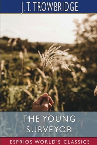 Cover for John Townsend Trowbridge · The Young Surveyor (Esprios Classics) (Paperback Book) (2022)